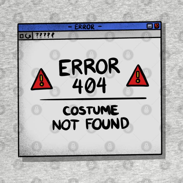 Error 404 Costume Not Found Funny Halloween Design by Up 4 Tee